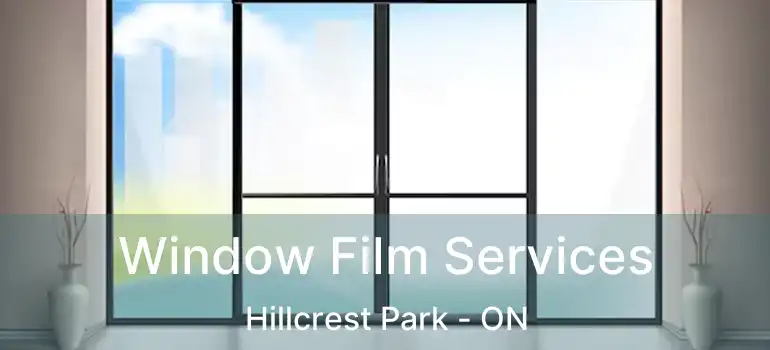  Window Film Services Hillcrest Park - ON