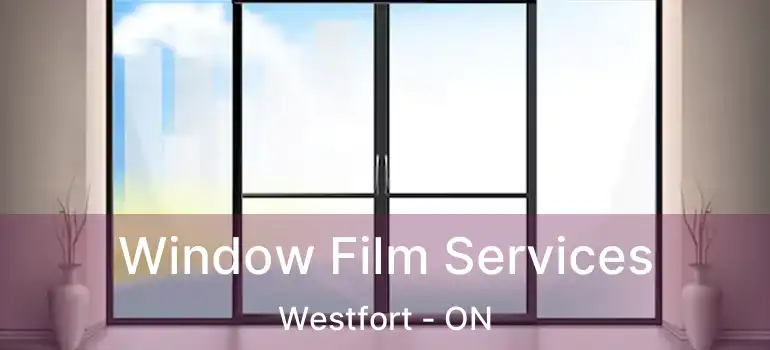  Window Film Services Westfort - ON