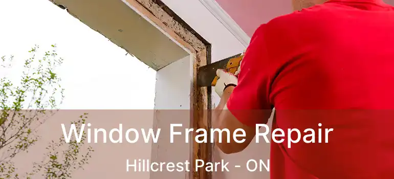  Window Frame Repair Hillcrest Park - ON