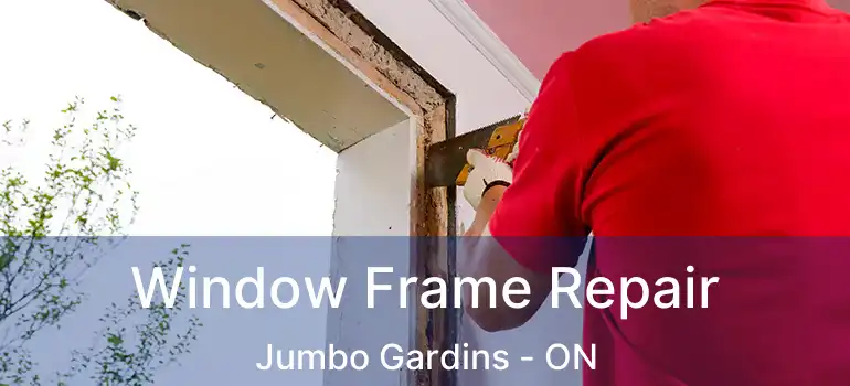  Window Frame Repair Jumbo Gardins - ON