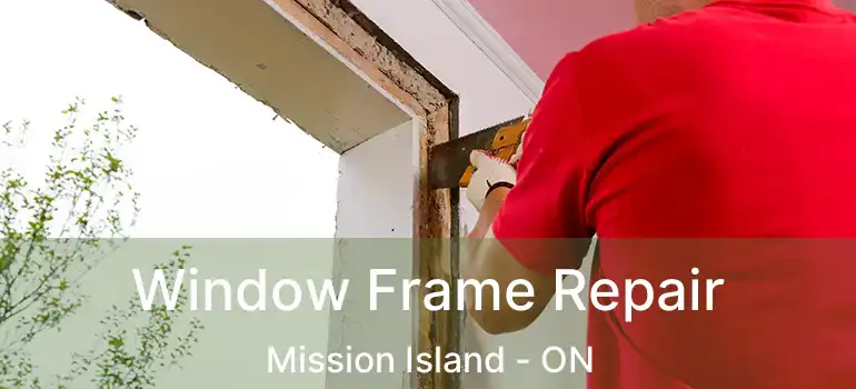  Window Frame Repair Mission Island - ON