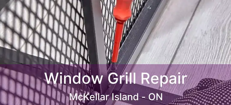  Window Grill Repair McKellar Island - ON