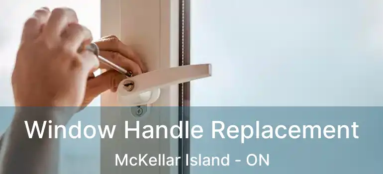  Window Handle Replacement McKellar Island - ON