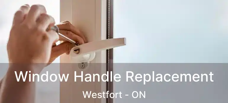  Window Handle Replacement Westfort - ON