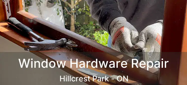  Window Hardware Repair Hillcrest Park - ON