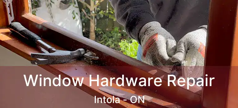  Window Hardware Repair Intola - ON