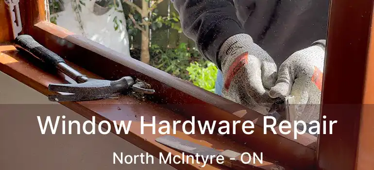  Window Hardware Repair North McIntyre - ON