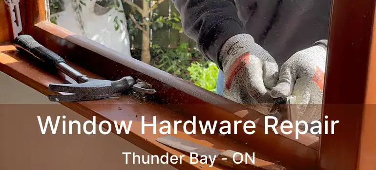  Window Hardware Repair Thunder Bay - ON