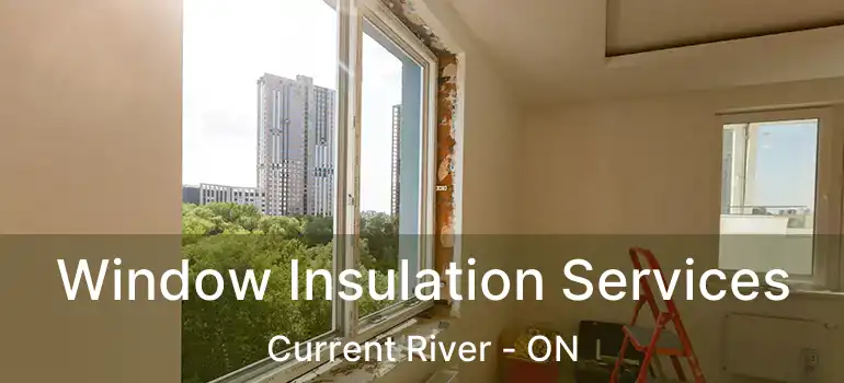  Window Insulation Services Current River - ON