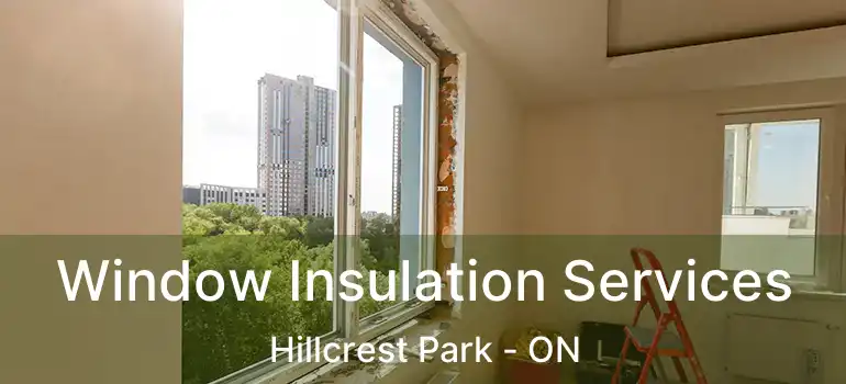  Window Insulation Services Hillcrest Park - ON