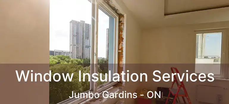  Window Insulation Services Jumbo Gardins - ON