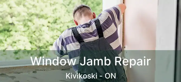  Window Jamb Repair Kivikoski - ON