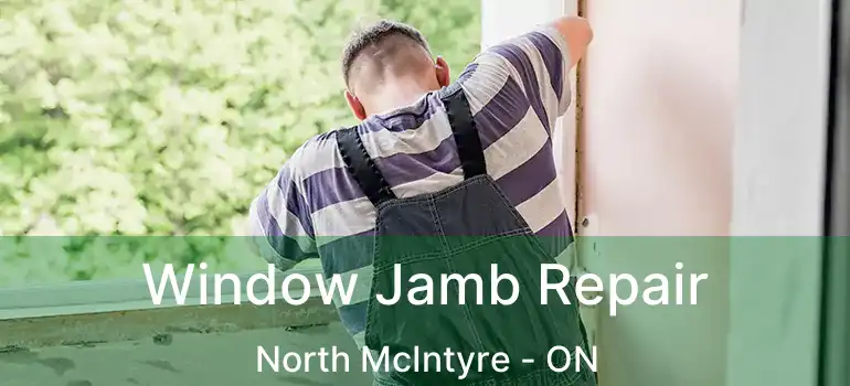  Window Jamb Repair North McIntyre - ON