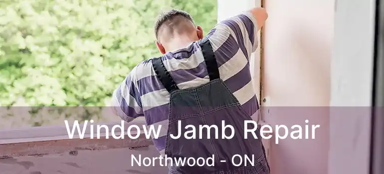  Window Jamb Repair Northwood - ON