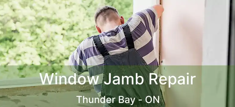  Window Jamb Repair Thunder Bay - ON