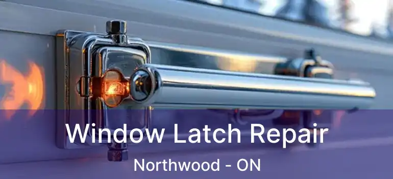  Window Latch Repair Northwood - ON