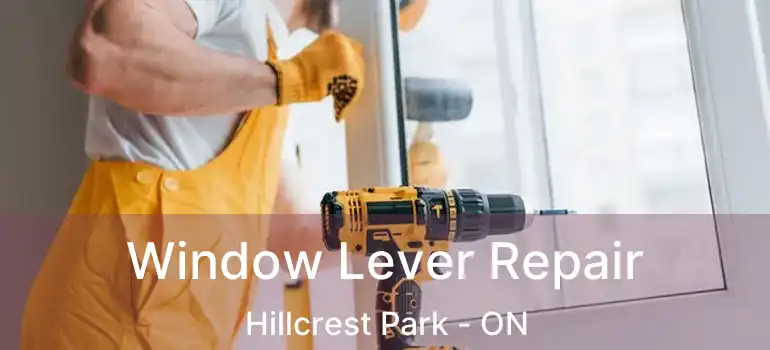  Window Lever Repair Hillcrest Park - ON