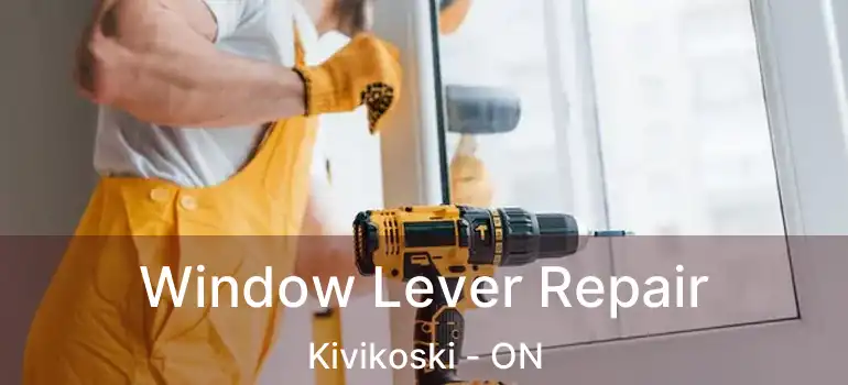  Window Lever Repair Kivikoski - ON