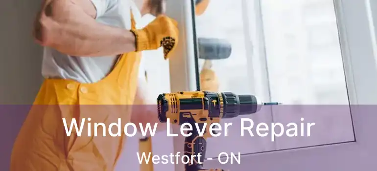  Window Lever Repair Westfort - ON