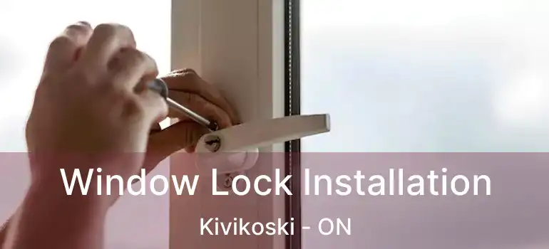  Window Lock Installation Kivikoski - ON