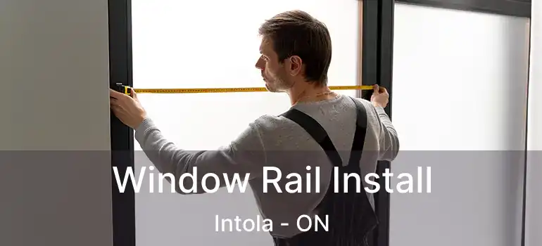  Window Rail Install Intola - ON