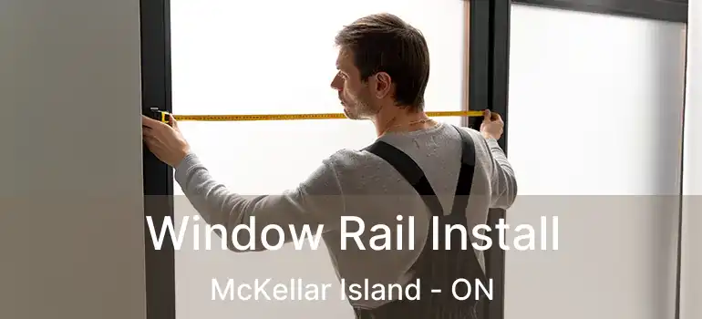  Window Rail Install McKellar Island - ON