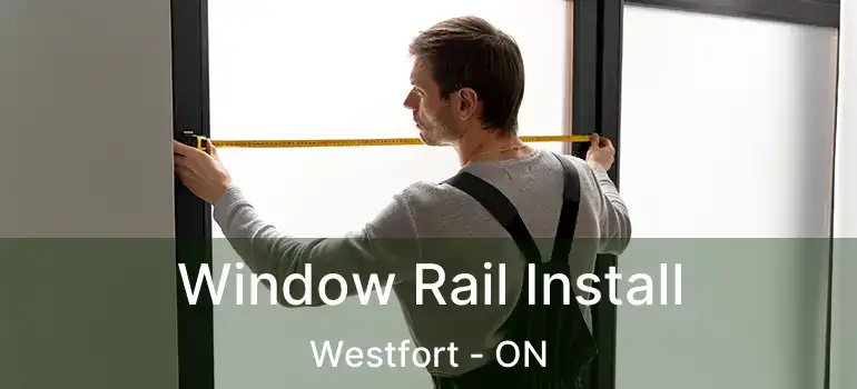  Window Rail Install Westfort - ON