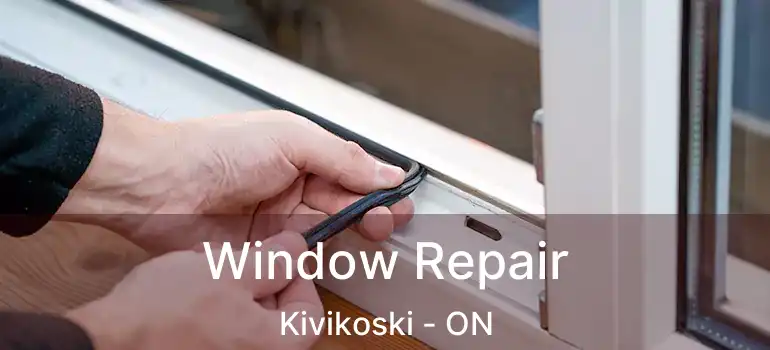  Window Repair Kivikoski - ON