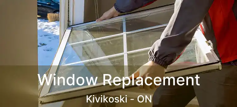  Window Replacement Kivikoski - ON