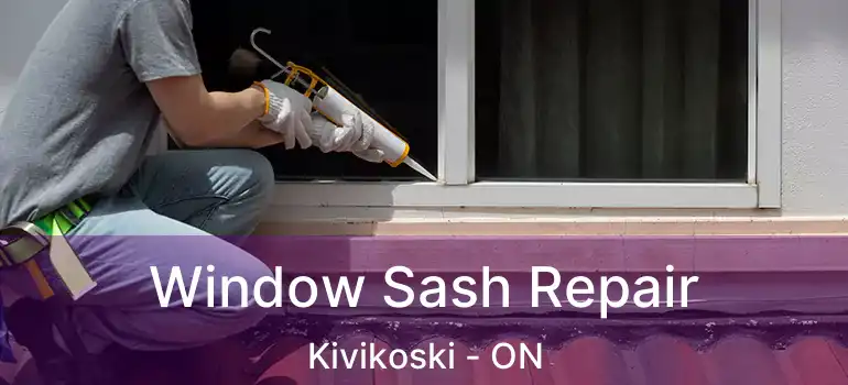  Window Sash Repair Kivikoski - ON