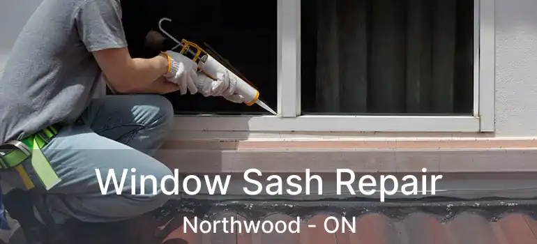  Window Sash Repair Northwood - ON