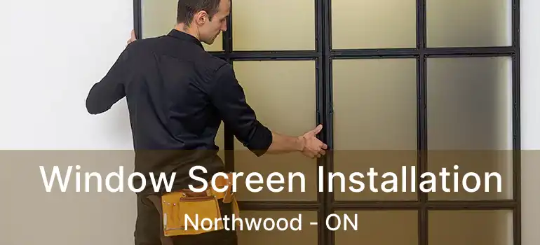  Window Screen Installation Northwood - ON