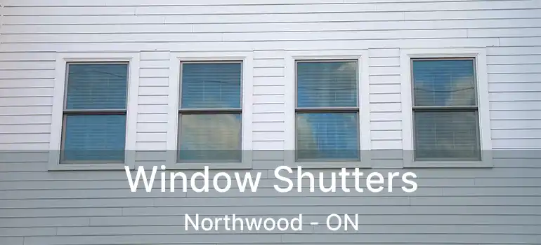  Window Shutters Northwood - ON