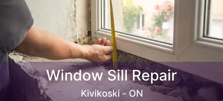  Window Sill Repair Kivikoski - ON