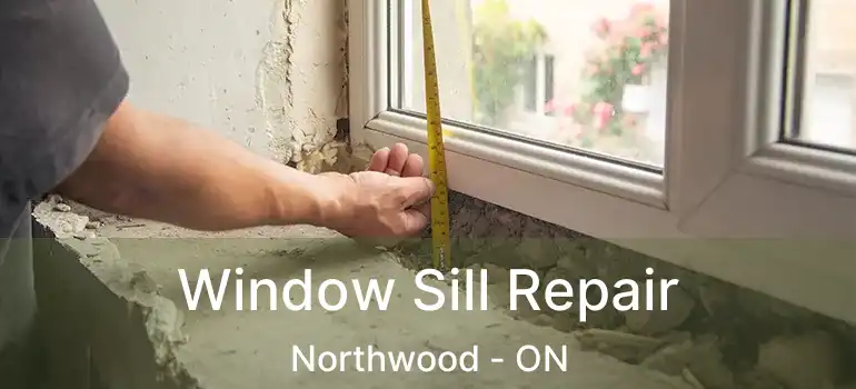  Window Sill Repair Northwood - ON