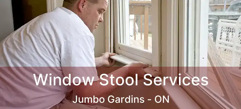  Window Stool Services Jumbo Gardins - ON