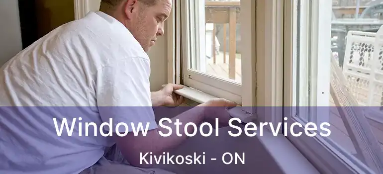  Window Stool Services Kivikoski - ON