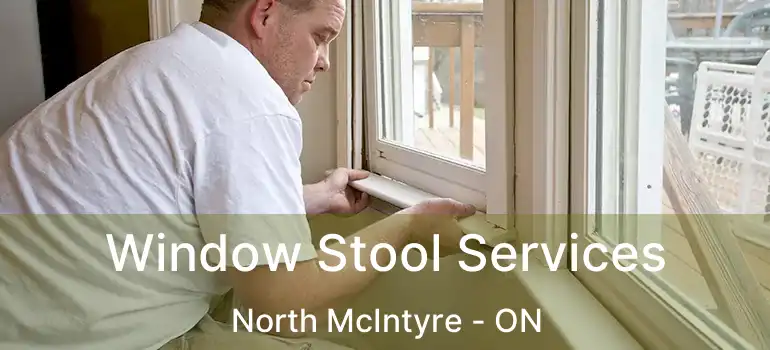  Window Stool Services North McIntyre - ON