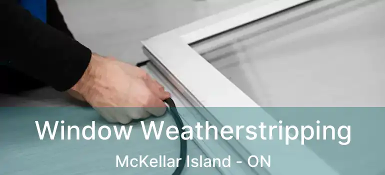  Window Weatherstripping McKellar Island - ON