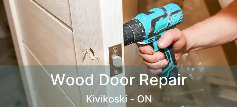  Wood Door Repair Kivikoski - ON